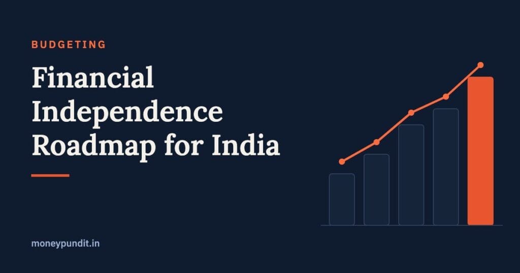 Financial Independence Roadmap for India: Step-by-Step Guide to Achieve FI by 40 or 50 - MoneyPundit