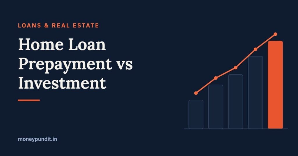 Home Loan Prepayment vs Investment: Should You Prepay Your Loan or Invest? - MoneyPundit