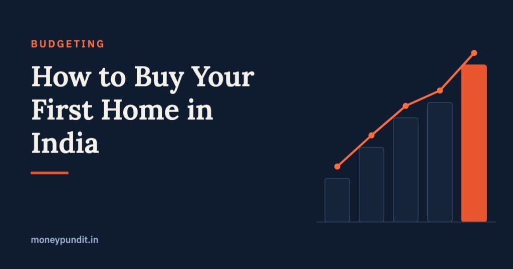 How to Buy Your First Home in India: Complete Financial Guide - MoneyPundit