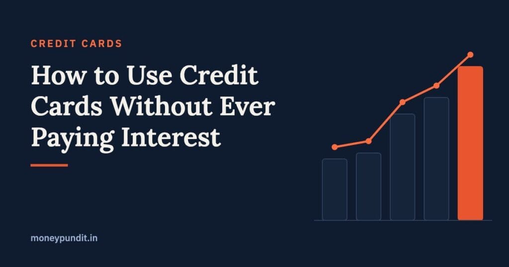How to Use Credit Cards Without Ever Paying Interest: The Smart Indian’s Guide - MoneyPundit